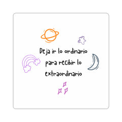 Kiss-Cut Stickers. "Deja ir lo ordinario para recibir lo extraordinario" Tu ADN Cósmico