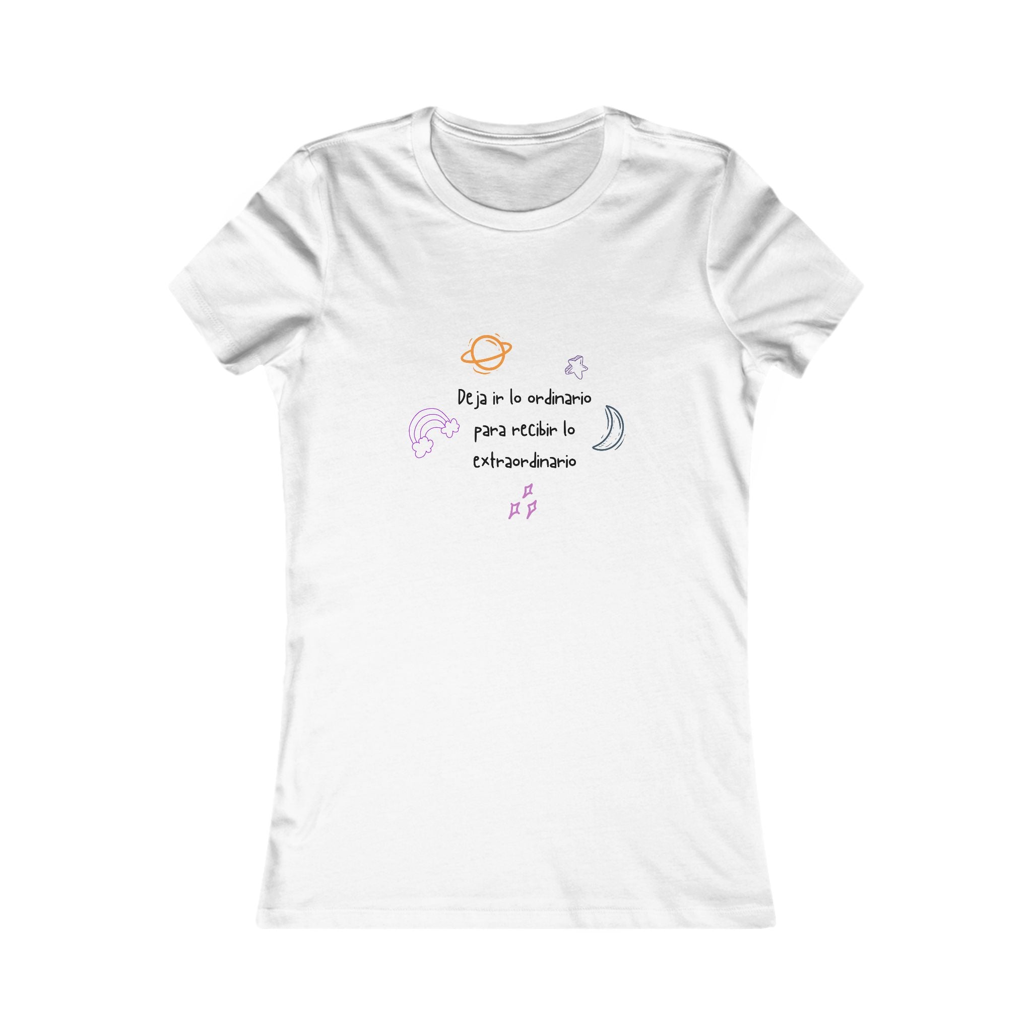 Women's Tee —"Deja ir lo ordinario para recibir lo extraordinario" AND Cósmico