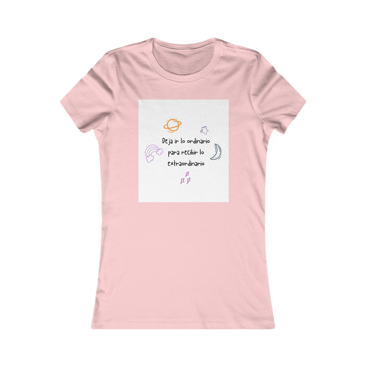 Women's Tee —"Deja ir lo ordinario para recibir lo extraordinario" AND Cósmico
