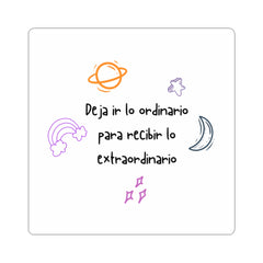 Kiss-Cut Stickers. "Deja ir lo ordinario para recibir lo extraordinario" Tu ADN Cósmico
