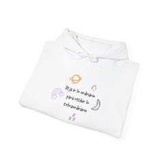 Unisex Hooded Sweatshirt. "Deja ir lo ordinario para recibir lo extraordinario" Tu ADN Cósmico